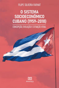 Title: O Sistema Socioeconômico Cubano (1959-2018): concepção, evolução e situação atual, Author: Filipe Silveira Farhat