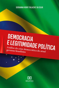 Title: Democracia e legitimidade política: análise da crise democrática do atual governo brasileiro, Author: Giovanna Nony Failache da Silva