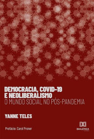 Title: Democracia, Covid-19 e Neoliberalismo: o mundo social no pós- pandemia, Author: Yanne Teles