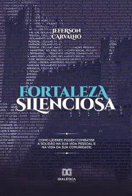 Title: Fortaleza silenciosa: como líderes podem combater a solidão na sua vida pessoal e na vida da sua comunidade, Author: Jeferson Carvalho