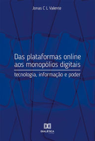 Title: Das plataformas online aos monopólios digitais, Author: Jonas C L Valente