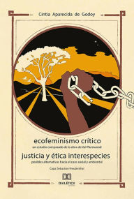 Title: Ecofeminismo Crítico Justicia y Ética Interespecies: un estudio comparado de la obra de Val Plumwood posibles alternativas hacia el caos social y ambiental, Author: Cintia Aparecida de Godoy