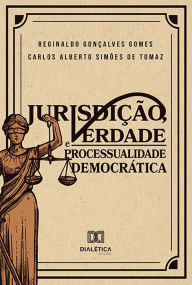 Title: Jurisdição, Verdade e Processualidade Democrática, Author: Reginaldo Gonçalves Gomes