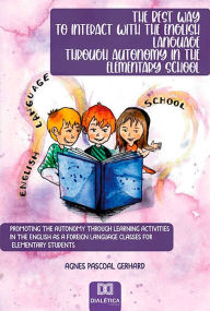 Title: The best way to interact with the english language through autonomy in the elementary school: promoting the autonomy through learning activities in the english as a foreign language classes for elementary students, Author: Agnes Pascoal Gerhard