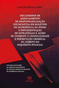 Title: Mecanismos de agenciamento de responsabilização enunciativa em boletins de ocorrência da PMMG e implementação de estratégias e ações de combate à crim: uma reflexão sobre os aspectos discursivos da notitia criminis no boletim de ocorrência policial, Author: José Wilson de Assis