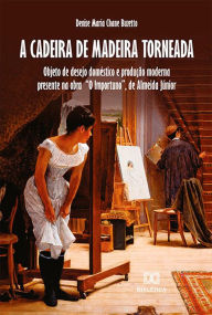 Title: A Cadeira de Madeira Torneada: objeto de desejo doméstico e produção moderna presente na obra 