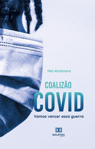 Title: Coalizão Covid: vamos vencer essa guerra, Author: Melissa Alcântara