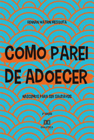 Title: Como parei de adoecer: nascemos para ser saudáveis, Author: Rennan Watrin Mesquita