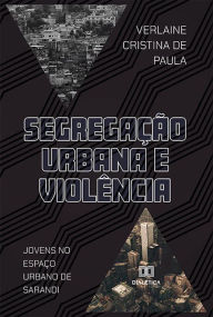 Title: Segregação Urbana e Violência: jovens no espaço urbano de Sarandi, Author: VERLAINE CRISTINA DE PAULA