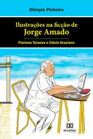 Title: Ilustrações na ficção de Jorge Amado: Floriano Teixeira e Clóvis Graciano, Author: Olímpio Pinheiro