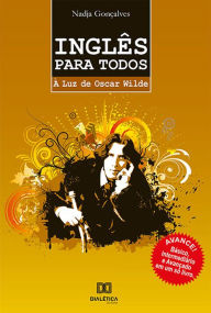 Title: Inglês para todos à luz de Oscar Wilde, Author: Nadja Gonçalves