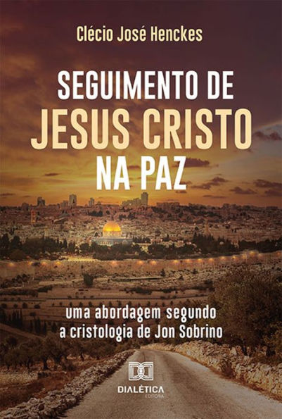 Seguimento de Jesus Cristo na paz: uma abordagem segundo a cristologia de Jon Sobrino