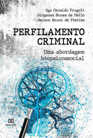 Title: Perfilamento Criminal: uma abordagem biopsicossocial, Author: Ugo Osvaldo Frugoli