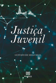 Title: Justiça juvenil, Author: GUSTAVO DE MELO SILVA