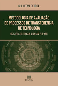 Title: Metodologia de Avaliação de Processos de Transferência de Tecnologia: os casos do PROSUB, Guarani e H-XBR, Author: Guilherme Berriel
