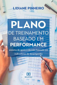Title: Plano de treinamento baseado em performance: sistema de apoio à decisão baseado em indicadores de desempenho, Author: Lidiane Pinheiro