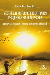 Title: Mestres, territórios e identidades pesqueiras em João Pessoa: etnografias da pesca artesanal no nordeste brasileiro, Author: GUSTAVO CESAR OJEDA BAEZ