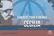 Title: Caminhos para a Colônia Cecília, Author: Rafael de Castro Mehret