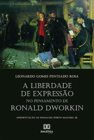 Title: A liberdade de expressão no pensamento de Ronald Dworkin, Author: Leonardo Gomes Penteado Rosa