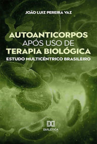 Title: Autoanticorpos após uso de terapia biológica: estudo multicêntrico brasileiro, Author: João Luiz Pereira Vaz