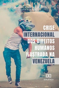 Title: Crise internacional dos direitos humanos ilustrada na Venezuela, Author: Fernanda Soraia Pacheco Costa Clementi