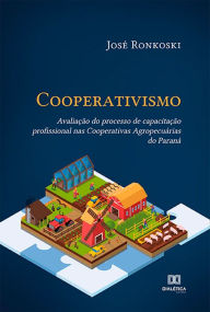 Title: Cooperativismo: avaliação do processo de capacitação profissional nas Cooperativas Agropecuárias do Paraná, Author: José Ronkoski