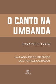 Title: O canto na Umbanda: uma Análise do Discurso dos pontos cantados, Author: Jonatas Eliakim