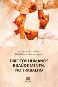 Title: Direitos Humanos e Saúde Mental no Trabalho, Author: Luiz Eduardo Gunther