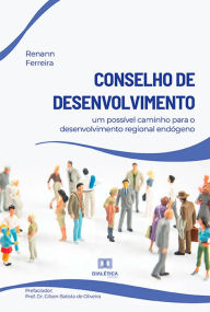 Title: Conselho de Desenvolvimento: um possível caminho para o desenvolvimento regional endógeno, Author: Renann Ferreira