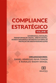 Title: Compliance Estratégico Vol. III: Governança, Inovação, Transformação Digital, Direito Digital, Acesso e Segurança de Dados e Lei Geral de Proteção de Dados Pessoais (LGPD), Author: Daniel Henrique Paiva Tonon