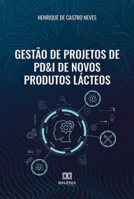 Title: Gestï¿½o de Projetos de PD&I de Novos Produtos Lï¿½cteos, Author: Henrique de Castro Neves