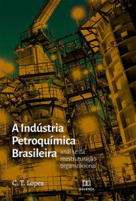Title: A Indústria Petroquímica Brasileira: análise da reestruturação organizacional, Author: Carolina Tavares Lopes