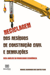 Title: Reciclagem dos Resíduos de Construção Civil e Demolições - RCD: análise da viabilidade econômica, Author: Manoel Raimundo dos Santos Filho