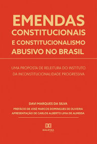 Title: Emendas constitucionais e constitucionalismo abusivo no Brasil: uma proposta de releitura do instituto da inconstitucionalidade progressiva, Author: Davi Marques da Silva