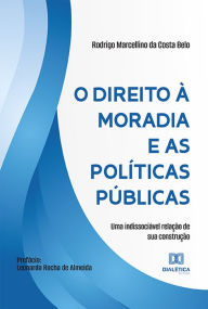 Title: O direito à moradia e as políticas públicas: uma indissociável relação de sua construção, Author: Rodrigo Marcellino da Costa Belo