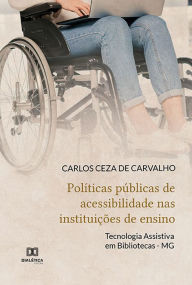 Title: Políticas públicas de acessibilidade nas instituições de ensino: Tecnologia Assistiva em Bibliotecas - MG, Author: Carlos Ceza de Carvalho