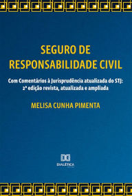 Title: Seguro de Responsabilidade Civil - Com Comentários à Jurisprudência atualizada do STJ: 2ª edição revista, atualizada e ampliada, Author: Melisa Cunha Pimenta