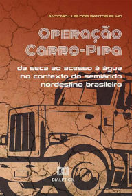 Title: Operação Carro-Pipa: da seca ao acesso à água no contexto do semiárido nordestino brasileiro, Author: Antonio Luis dos Santos Filho