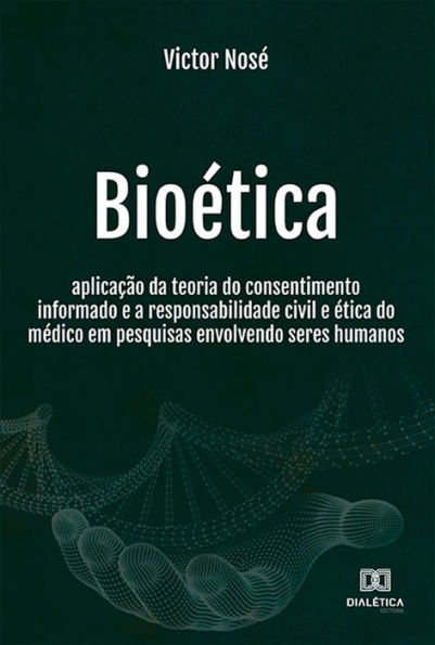 Bioética: aplicação da teoria do consentimento informado e a responsabilidade civil e ética do médico em pesquisas envolvendo seres humanos