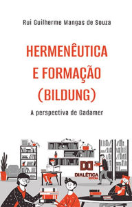 Title: Hermenêutica e formação (Bildung): a perspectiva de Gadamer, Author: Rui Guilherme Mangas de Souza