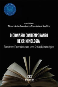 Title: Dicionário Contemporâneo de Criminologia: Elementos Essenciais para uma Crítica Criminológica, Author: Edson Vieira da Silva Filho
