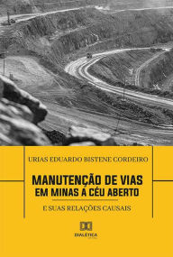 Title: Manutenção de Vias em Minas a Céu Aberto: e suas relações causais, Author: Urias Eduardo Bistene Cordeiro