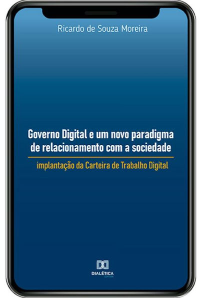 Governo Digital e um novo paradigma de relacionamento com a sociedade: implantação da Carteira de Trabalho Digital