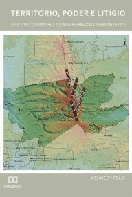 Title: Território, poder e litígio: conflitos territoriais entre Parambu (CE) e Pimenteiras (PI), Author: Kennedy Felix
