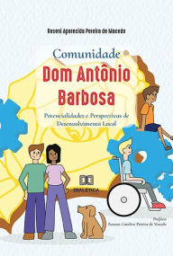 Title: Comunidade Dom Antônio Barbosa: potencialidades e perspectivas de desenvolvimento local, Author: Roseni Aparecida Pereira de Macedo