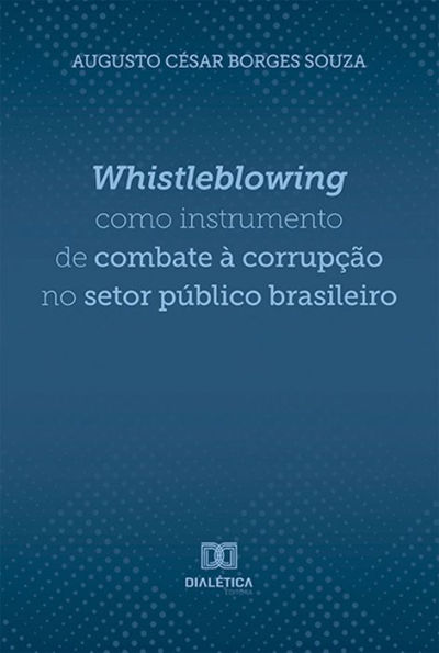 Whistleblowing como instrumento de combate à corrupção no setor público brasileiro