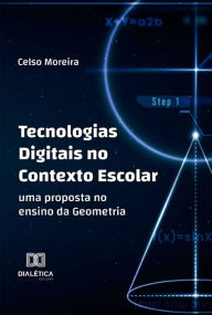 Title: Tecnologias Digitais no Contexto Escolar: uma Proposta no Ensino da Geometria, Author: Celso Moreira