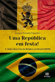 Title: Uma República em festa!: a visita dos reis da Bélgica ao Brasil (1920), Author: Luciana Pessanha Fagundes