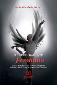 Title: O empoderamento feminino: através do trabalho em Vasto mundo (2001) e Outros Cantos (2016), de Maria Valéria Rezende, Author: Gecielli Estefania Fritzen