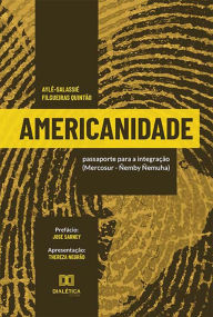 Title: Americanidade: passaporte para a integração (Mercosur - Ñemby Ñemuha), Author: Aylê-Salassié Filgueiras Quintão
